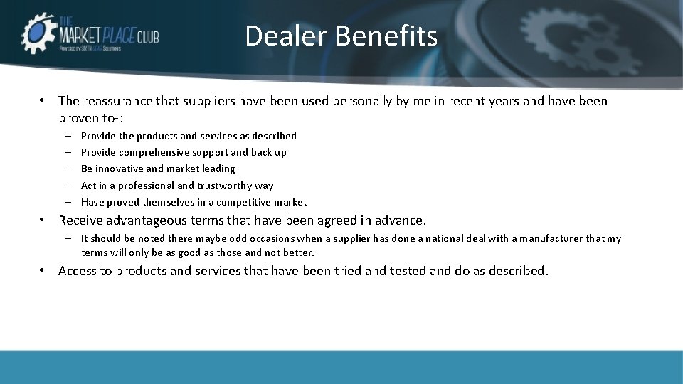 Dealer Benefits • The reassurance that suppliers have been used personally by me in