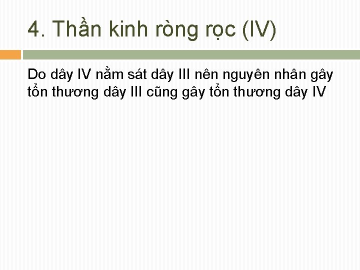 4. Thần kinh ròng rọc (IV) Do dây IV nằm sát dây III nên