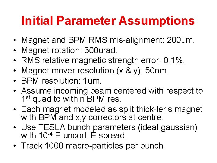 Initial Parameter Assumptions • • • Magnet and BPM RMS mis-alignment: 200 um. Magnet