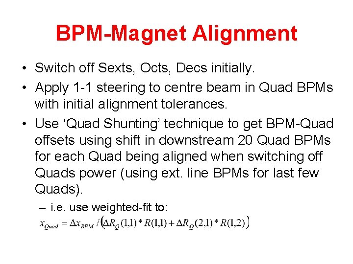 BPM-Magnet Alignment • Switch off Sexts, Octs, Decs initially. • Apply 1 -1 steering