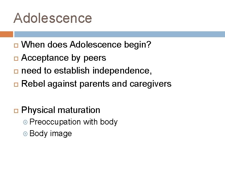 Adolescence When does Adolescence begin? Acceptance by peers need to establish independence, Rebel against