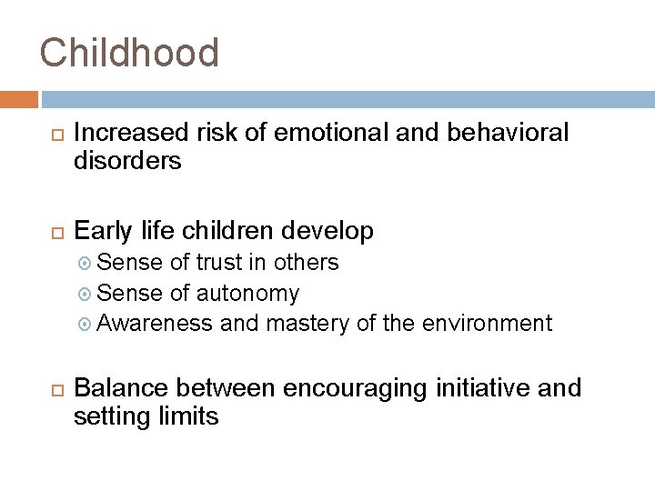 Childhood Increased risk of emotional and behavioral disorders Early life children develop Sense of