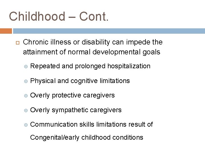 Childhood – Cont. Chronic illness or disability can impede the attainment of normal developmental