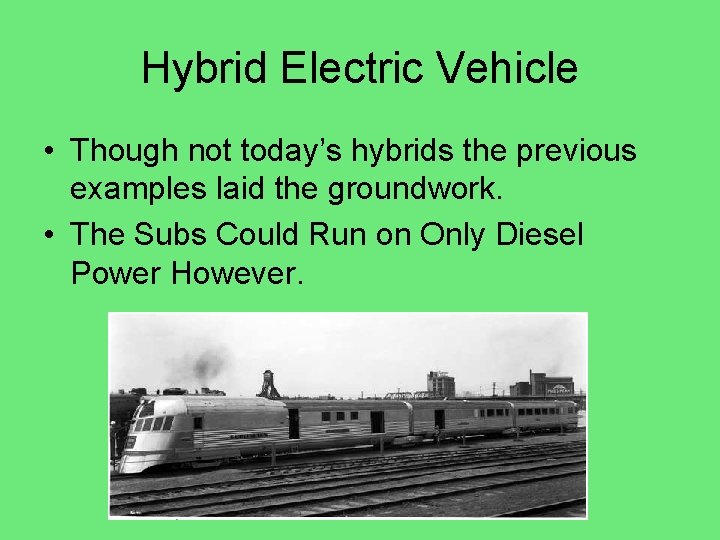 Hybrid Electric Vehicle • Though not today’s hybrids the previous examples laid the groundwork.