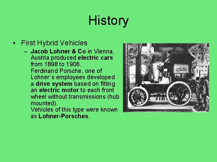 History • First Hybrid Vehicles – Jacob Lohner & Co in Vienna, Austria produced