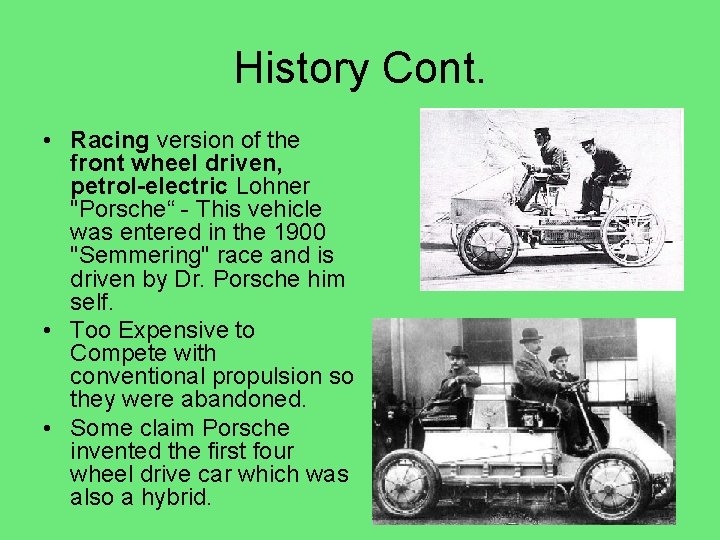 History Cont. • Racing version of the front wheel driven, petrol-electric Lohner "Porsche“ -
