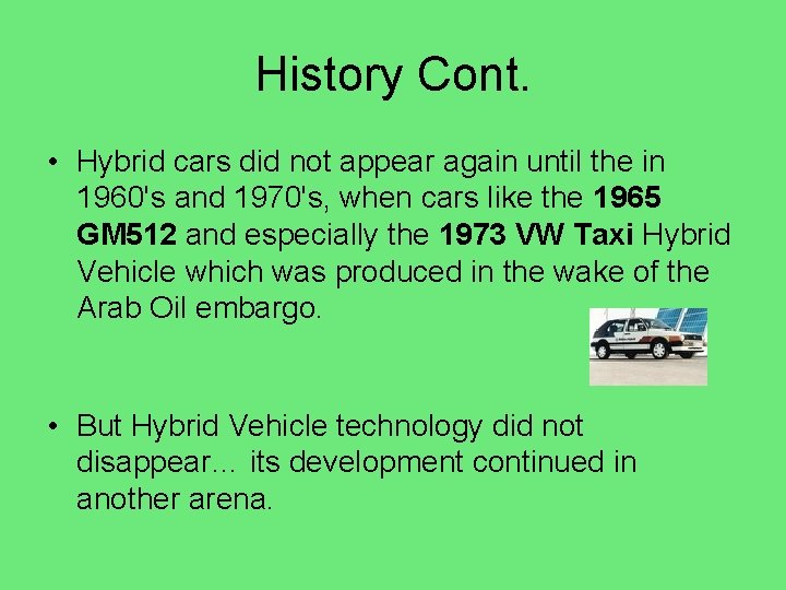 History Cont. • Hybrid cars did not appear again until the in 1960's and