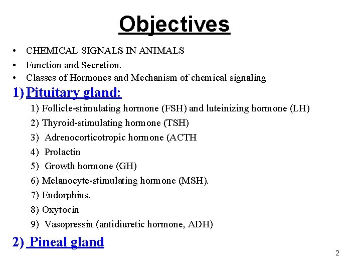 Objectives • CHEMICAL SIGNALS IN ANIMALS • Function and Secretion. • Classes of Hormones