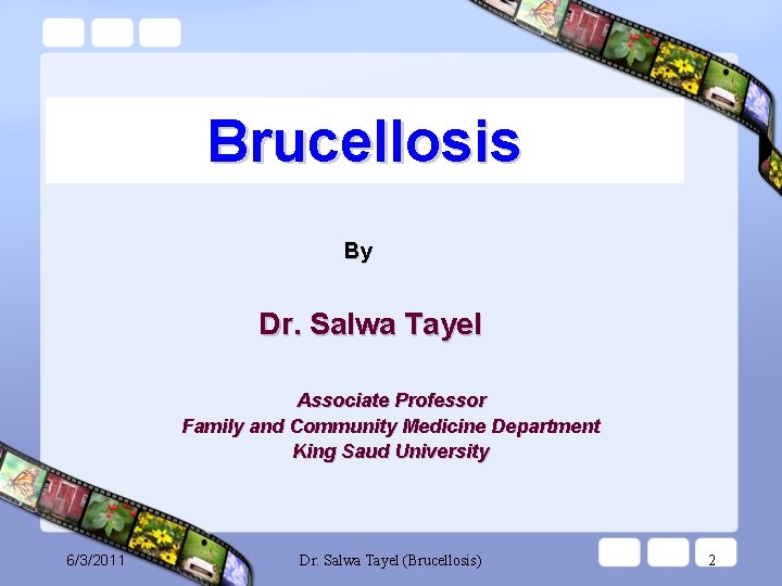 Brucellosis By Dr. Salwa Tayel Associate Professor Family and Community Medicine Department King Saud