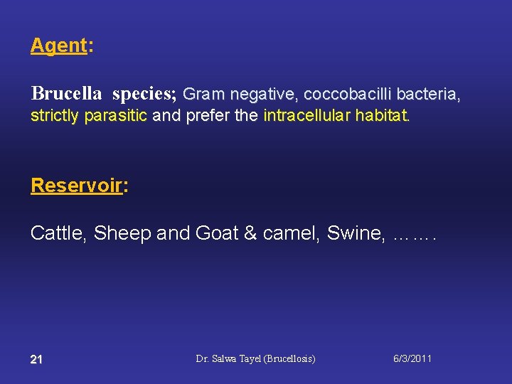 Agent: Brucella species; Gram negative, coccobacilli bacteria, strictly parasitic and prefer the intracellular habitat.