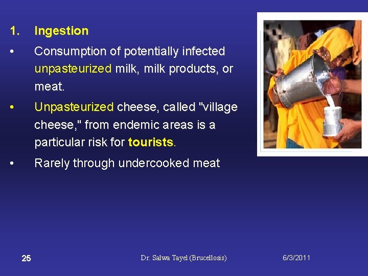 1. Ingestion • Consumption of potentially infected unpasteurized milk, milk products, or meat. •