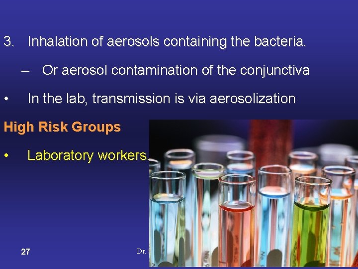 3. Inhalation of aerosols containing the bacteria. – Or aerosol contamination of the conjunctiva
