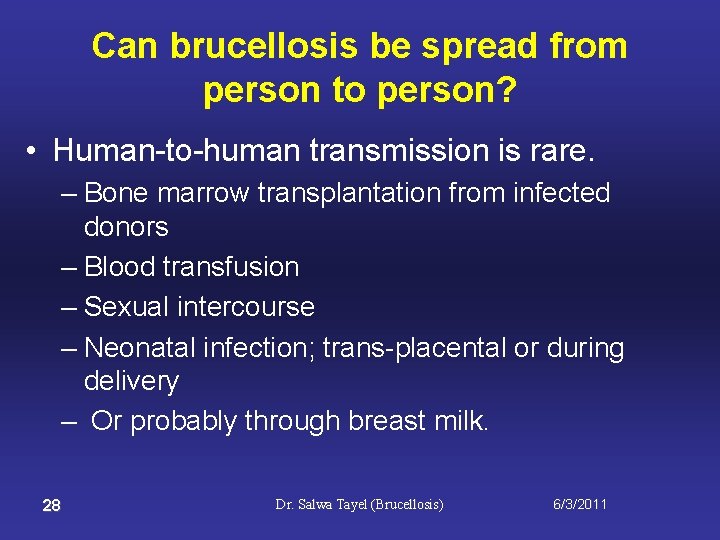 Can brucellosis be spread from person to person? • Human-to-human transmission is rare. –