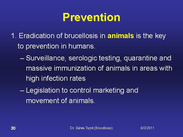 Prevention 1. Eradication of brucellosis in animals is the key to prevention in humans.