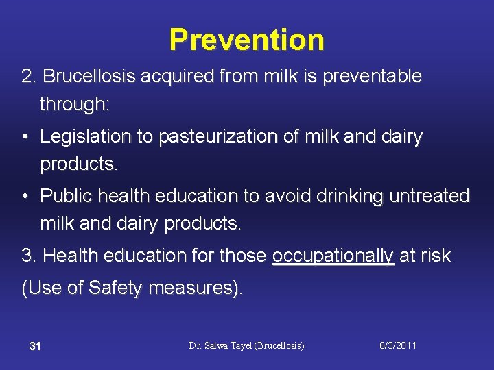Prevention 2. Brucellosis acquired from milk is preventable through: • Legislation to pasteurization of