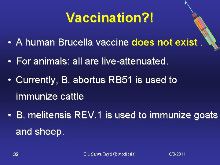 Vaccination? ! • A human Brucella vaccine does not exist. • For animals: all