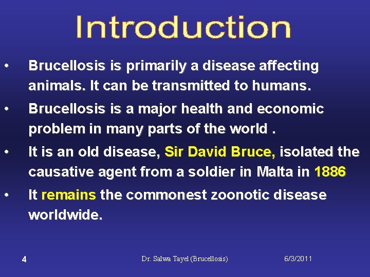  • Brucellosis is primarily a disease affecting animals. It can be transmitted to
