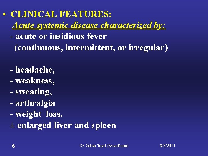  • CLINICAL FEATURES: Acute systemic disease characterized by: - acute or insidious fever