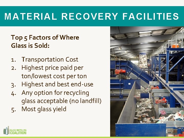 MATERIAL RECOVERY FACILITIES Top 5 Factors of Where Glass is Sold: 1. Transportation Cost