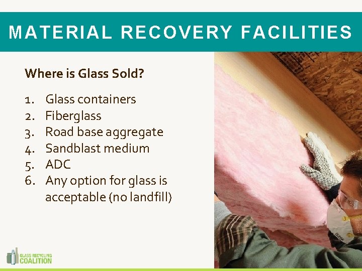 MATERIAL RECOVERY FACILITIES Where is Glass Sold? 1. 2. 3. 4. 5. 6. Glass