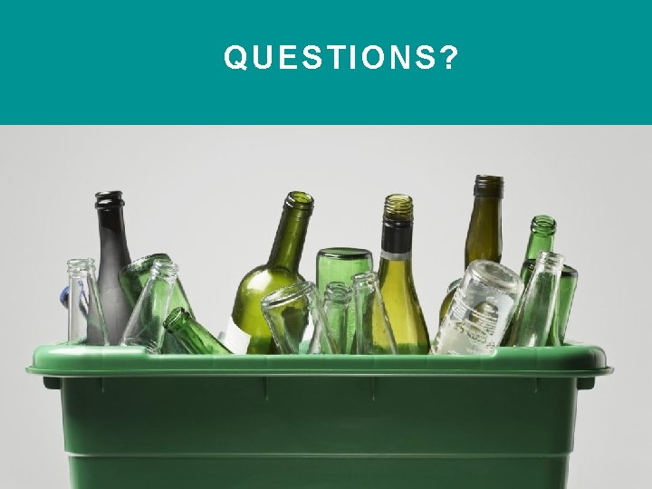 QUESTIONS? Thursday, June 22, 2 pm ET www. Glass. Recycles. org 