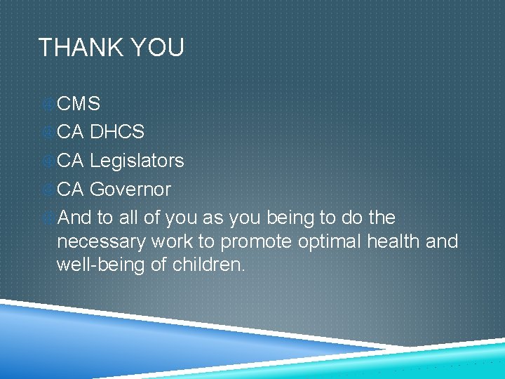 THANK YOU CMS CA DHCS CA Legislators CA Governor And to all of you