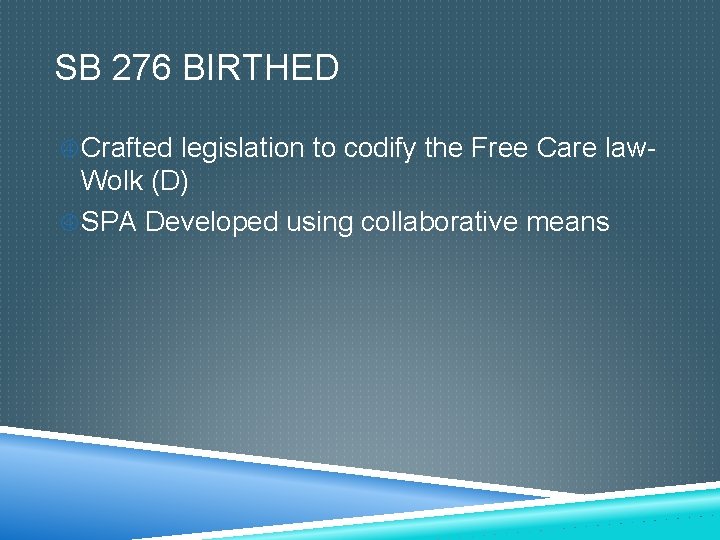 SB 276 BIRTHED Crafted legislation to codify the Free Care law- Wolk (D) SPA
