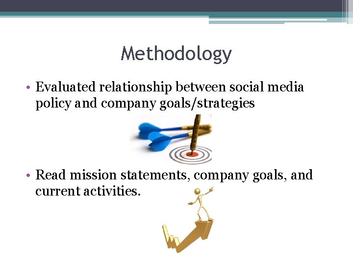 Methodology • Evaluated relationship between social media policy and company goals/strategies • Read mission