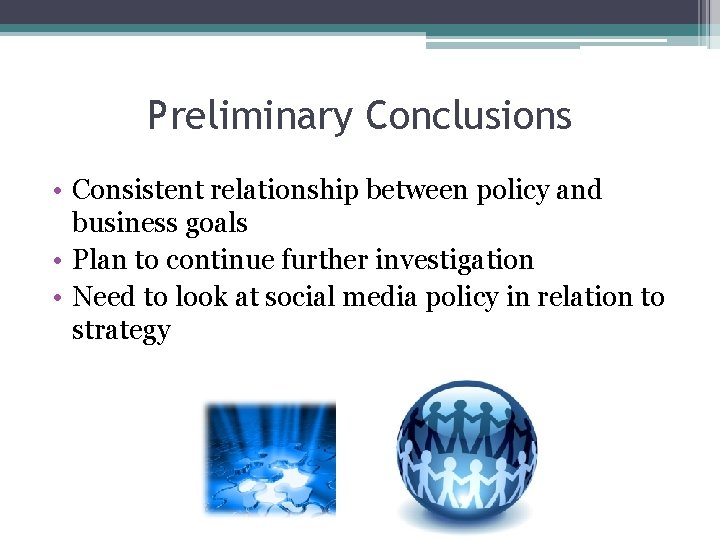 Preliminary Conclusions • Consistent relationship between policy and business goals • Plan to continue