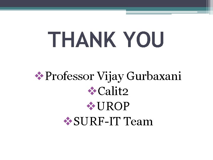 THANK YOU v. Professor Vijay Gurbaxani v. Calit 2 v. UROP v. SURF-IT Team