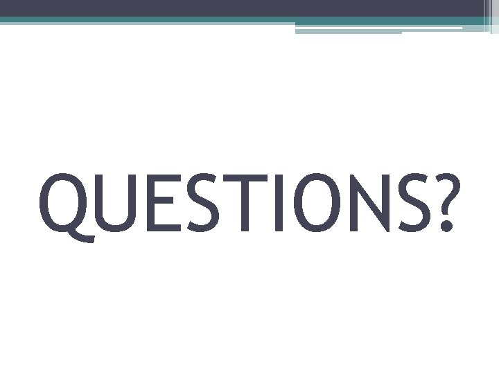 QUESTIONS? 