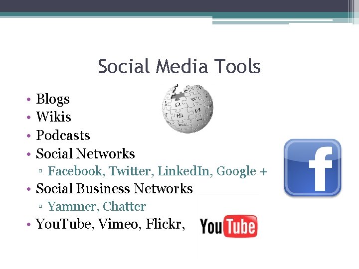 Social Media Tools • • Blogs Wikis Podcasts Social Networks ▫ Facebook, Twitter, Linked.