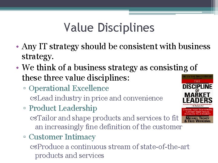 Value Disciplines • Any IT strategy should be consistent with business strategy. • We