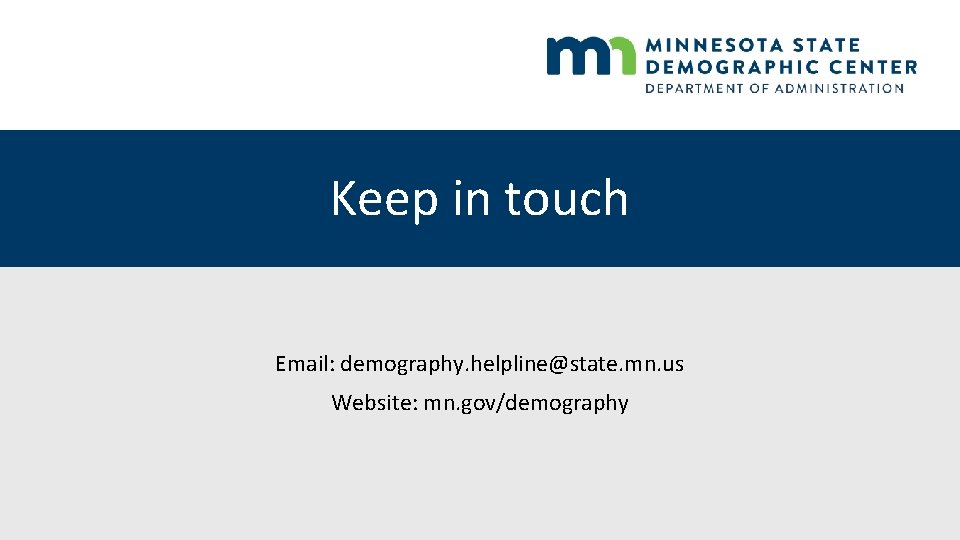 Keep in touch Email: demography. helpline@state. mn. us Website: mn. gov/demography 
