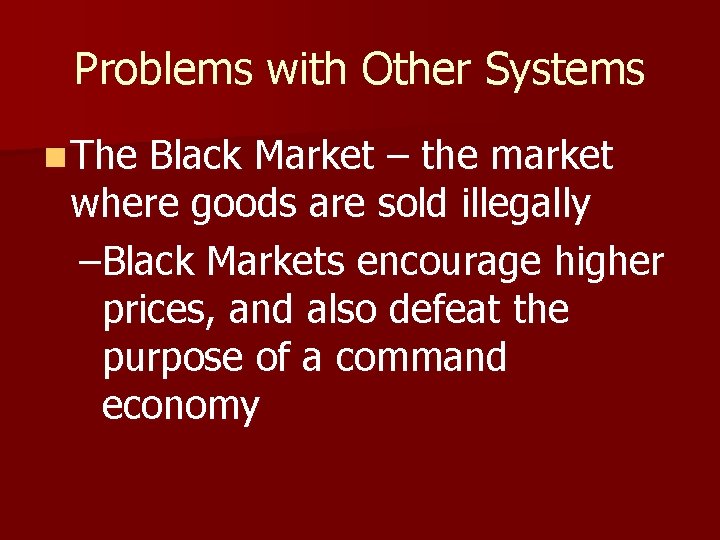 Problems with Other Systems n The Black Market – the market where goods are