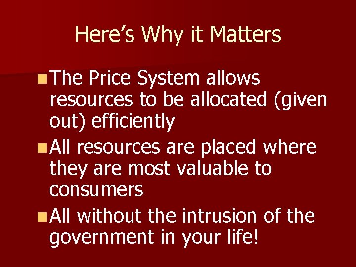 Here’s Why it Matters n The Price System allows resources to be allocated (given