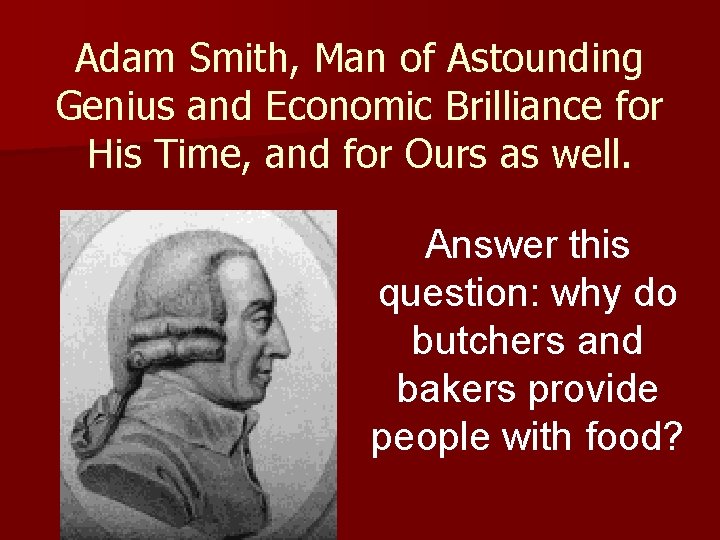 Adam Smith, Man of Astounding Genius and Economic Brilliance for His Time, and for