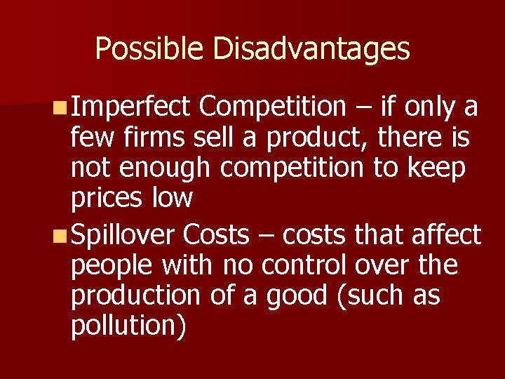 Possible Disadvantages n Imperfect Competition – if only a few firms sell a product,