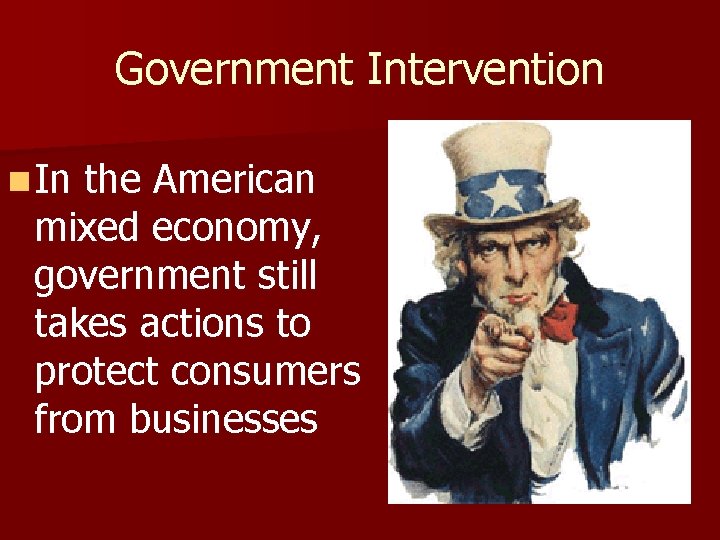 Government Intervention n In the American mixed economy, government still takes actions to protect