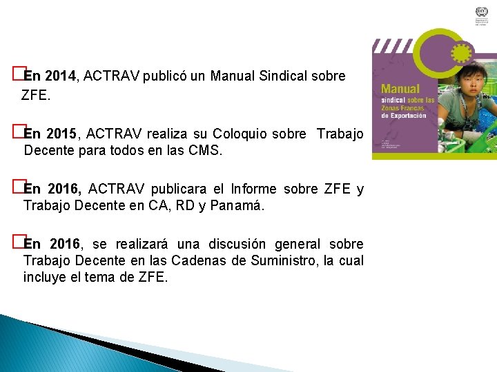 �En 2014, ACTRAV publicó un Manual Sindical sobre ZFE. �En 2015, ACTRAV realiza su