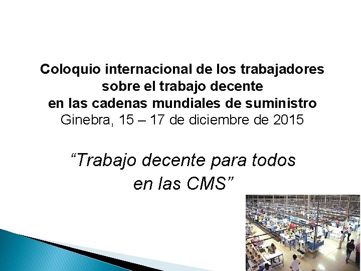 Coloquio internacional de los trabajadores sobre el trabajo decente en las cadenas mundiales de