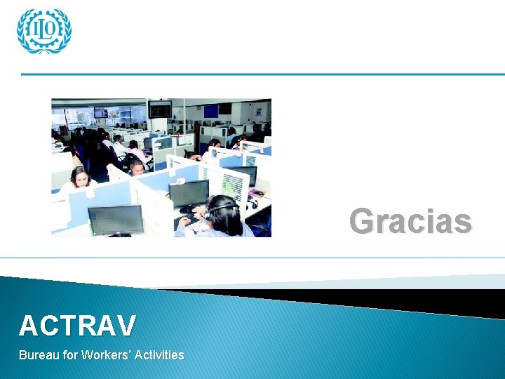 Gracias ACTRAV Bureau for Workers’ Activities 