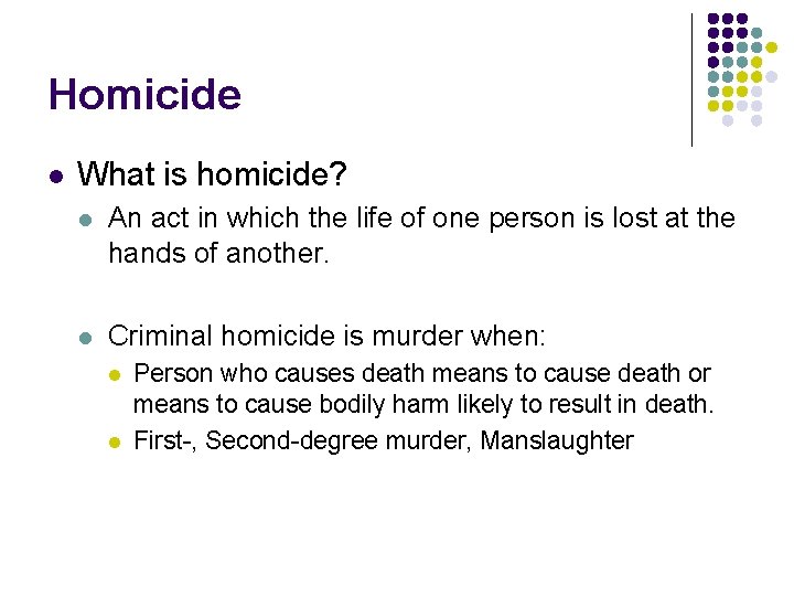 Homicide l What is homicide? l An act in which the life of one