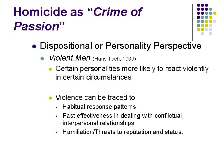 Homicide as “Crime of Passion” l Dispositional or Personality Perspective l Violent Men (Hans