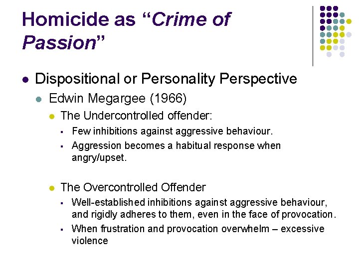 Homicide as “Crime of Passion” l Dispositional or Personality Perspective l Edwin Megargee (1966)