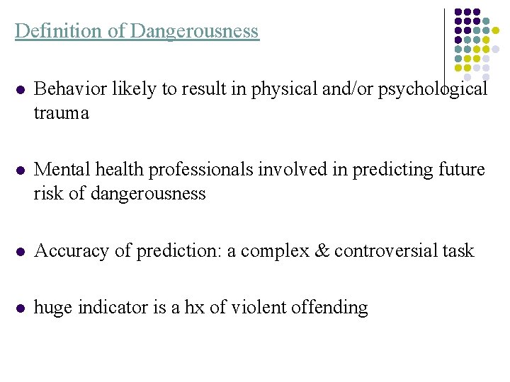 Definition of Dangerousness l Behavior likely to result in physical and/or psychological trauma l