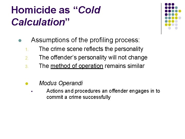 Homicide as “Cold Calculation” Assumptions of the profiling process: l 3. The crime scene