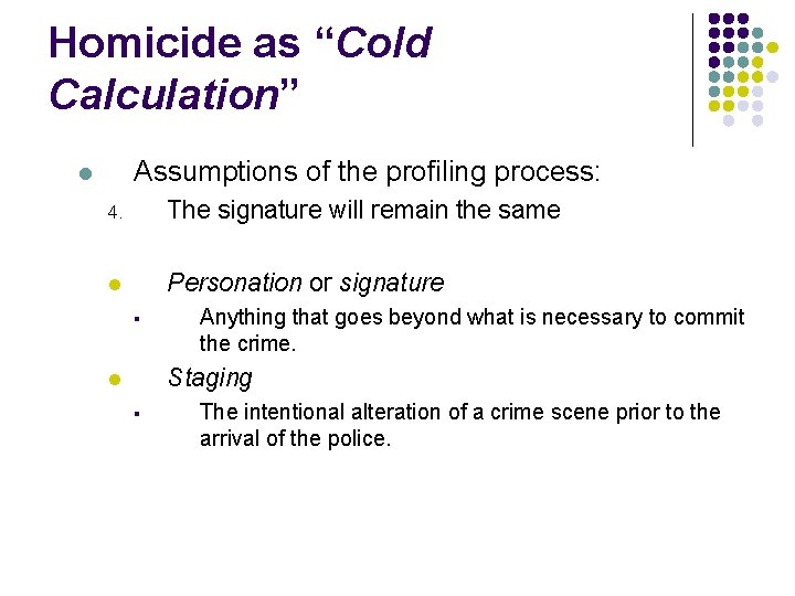 Homicide as “Cold Calculation” Assumptions of the profiling process: l 4. The signature will