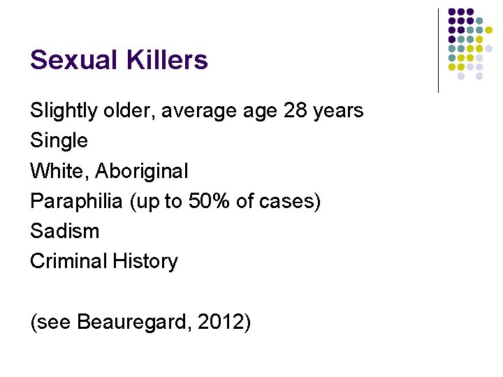 Sexual Killers Slightly older, average 28 years Single White, Aboriginal Paraphilia (up to 50%