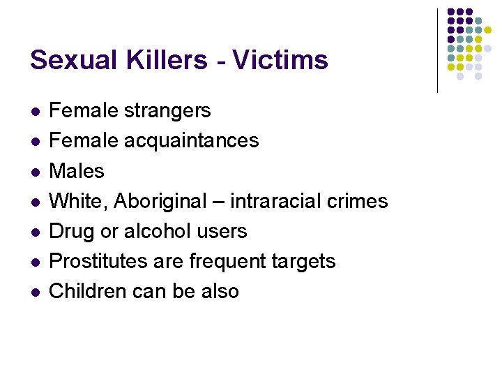 Sexual Killers - Victims l l l l Female strangers Female acquaintances Males White,